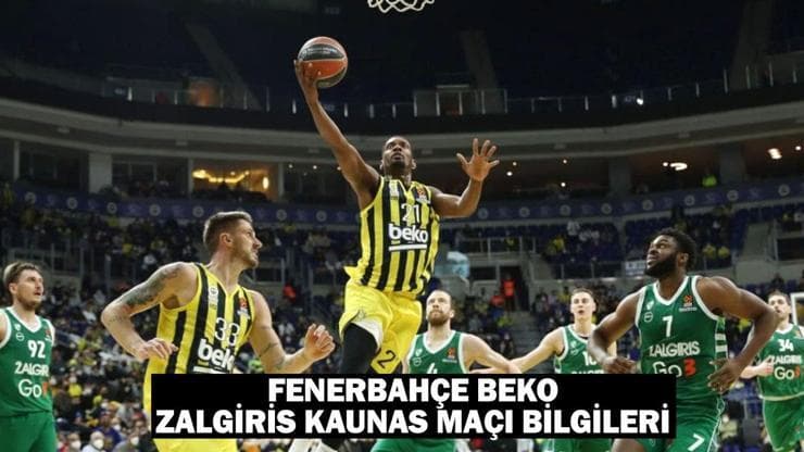 Fenerbahçe Beko - Zalgiris Kaunas maçı ne zaman, saat kaçta, hangi kanalda?