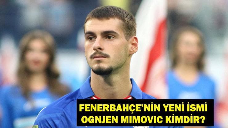 OGNJEN FENERBAHÇE'DE! Ognjen Mimovic Kimdir? Ognjen Mimovic Kaç Yaşında, Nereli Hangi Mevkiide Oynuyor?