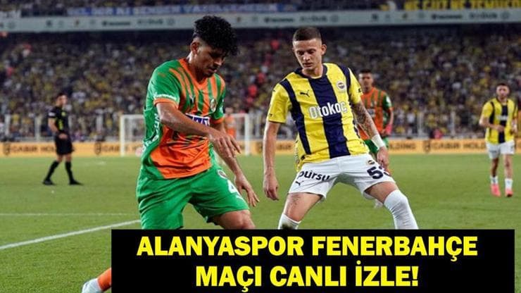 ALANYASPOR FENERBAHÇE CANLI İZLE: Fenerbahçe Alanyaspor Maçı Canlı İzle! Geri Sayım Başladı