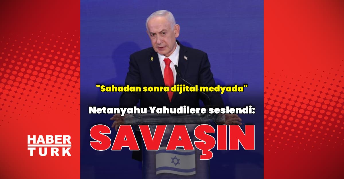 Netanyahu: Bir medya savaşı olacak