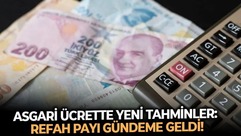Asgari ücrette yeni tahminler: Refah payı gündeme geldi!