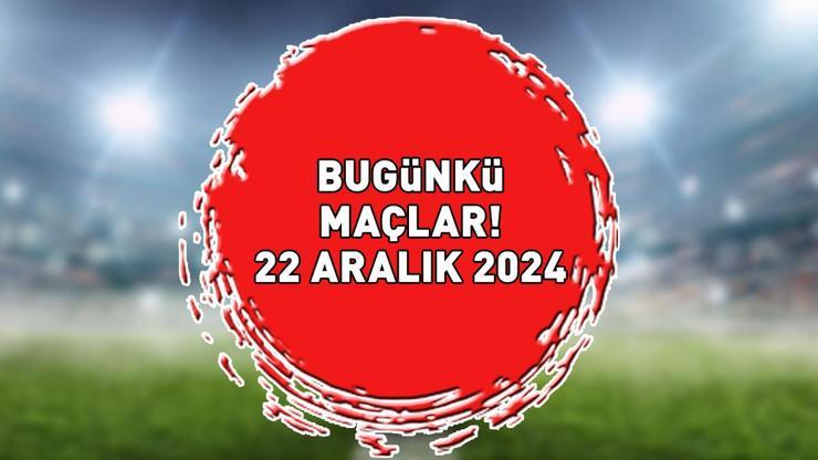 BUGÜNKÜ MAÇLAR 22 ARALIK 2024 | Bu Akşam Hangi Maçlar Var, Hangi Kanalda Yayınlanacak? Süper Lig, 1. Lig, Premier Lig…