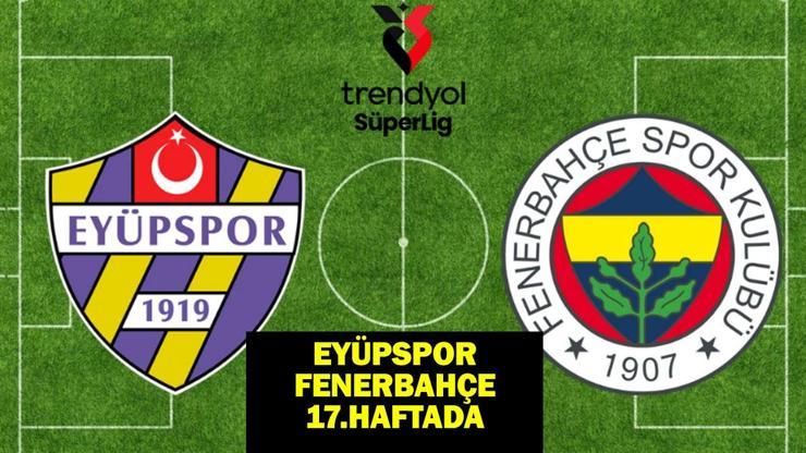 Eyüpspor – Fenerbahçe maçı ne zaman, saat kaçta, hangi kanalda? Eyüpspor – Fenerbahçe 17.haftada!