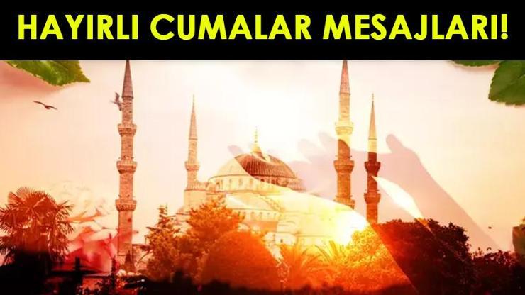 HAYIRLI CUMALAR, RESİMLİ CUMA MESAJLARI 2024: Anlamlı, Dualı, Ayetli, En Güzel Cuma Mesajları ve Sözleri…