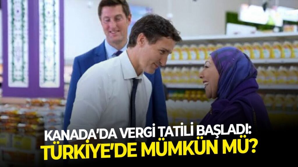 Kanada’da vergi tatili başladı: Türkiye’de mümkün mü?