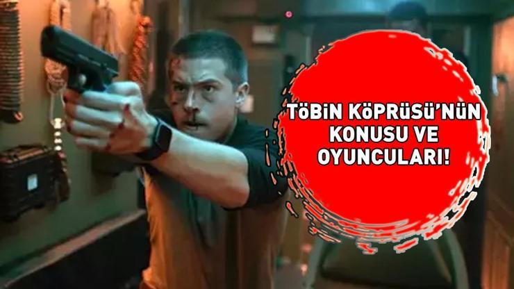 TÖBİN KÖPRÜSÜ KONUSU VE OYUNCULARI: Töbin Köprüsü konusu nedir, oyuncuları kimler? TV’de ilk kez!