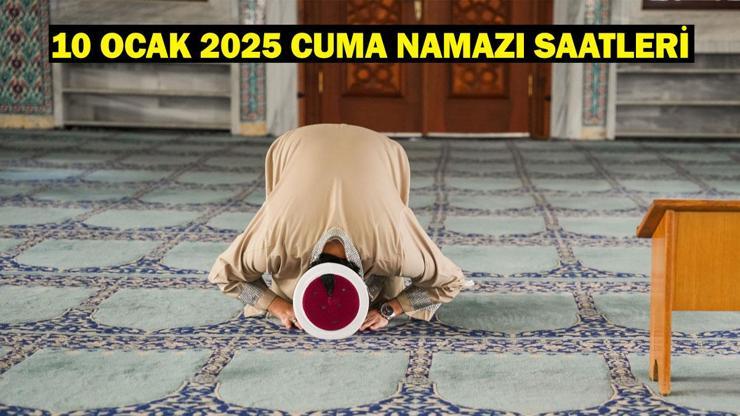 10 OCAK 2025 CUMA NAMAZI SAATLERİ: İstanbul Cuma Namazı Saat kaçta? Diyanet Cuma Vakti…