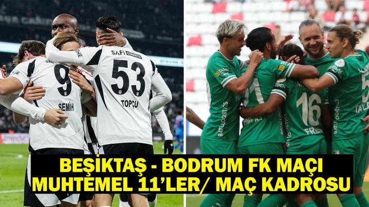 Beşiktaş – Bodrum FK maçı muhtemel 11’ler/ maç kadrosu