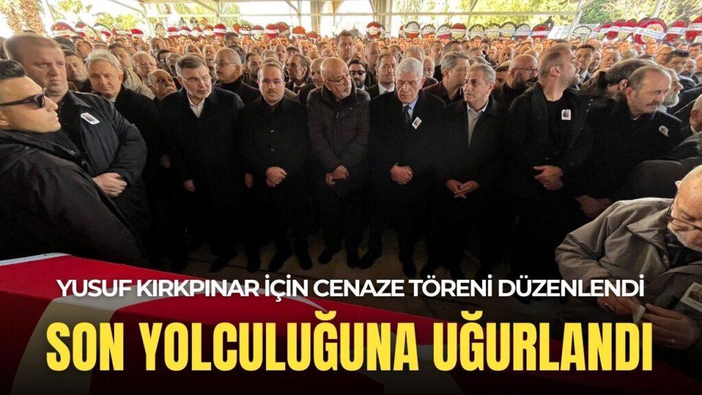Cumhur İttifakı’nın acı günü: Yusuf Kırkpınar son yolculuğuna uğurlandı
