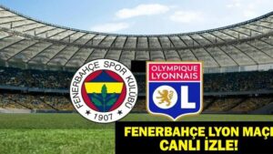FENERBAHÇE LYON MAÇI TRT 1 CANLI İZLE: Fenerbahçe Lyon Maçı İlk 11 Belli Oldu Mu?