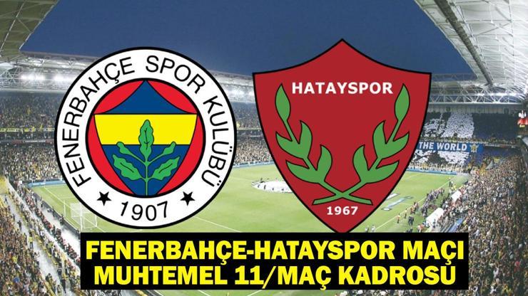 Fenerbahçe – Hatayspor maçı ne zaman, saat kaçta, hangi kanalda? Fenerbahçe – Hatayspor maçı muhtemel 11/maç kadrosu