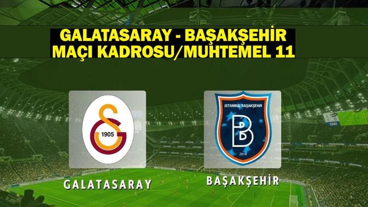 Galatasaray – Başakşehir maçı kadrosu / muhtemel 11