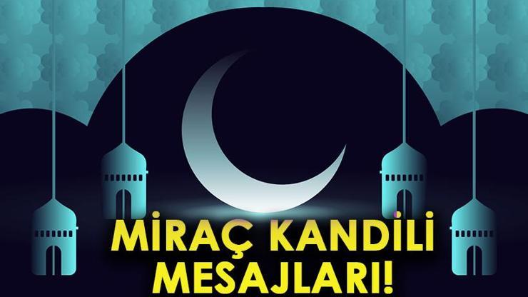MİRAÇ KANDİLİ MESAJLARI 2025: Resimli, Anlamlı, Güzel Kandil Sözleri… Miraç Gecesi Kutlama Mesajları!