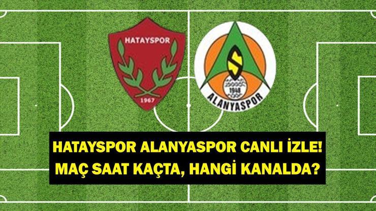 CANLI İZLE Alanyaspor Hatayspor:  Hatayspor Alanyaspor maçı saat kaçta, hangi kanalda canı yayınlanacak? Hatayspor Alanyaspor ilk 11