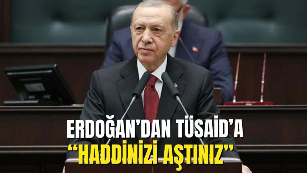 Erdoğan’dan Tüsiad’a: Haddinizi aştınız