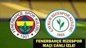 FENERBAHÇE RİZESPOR ŞİFRESİZ CANLI İZLE: Fenerbahçe Çaykur Rizespor Maçı Canlı İzle! İşte Muhtemel 11ler