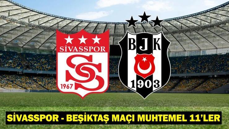 Sivasspor – Beşiktaş maçı muhtemel 11/maç kadrosu