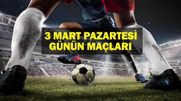 3 MART Bugün Hangi Maçlar Var? Günün Maçları Hangi Kanalda, Saat Kaçta? İşte 3 Mart Günün Maçları