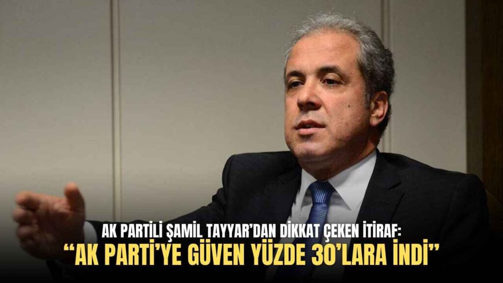 AK Partili Şamil Tayyar’dan dikkat çeken itiraf: “AK Parti’ye güven yüzde 30’lara indi”