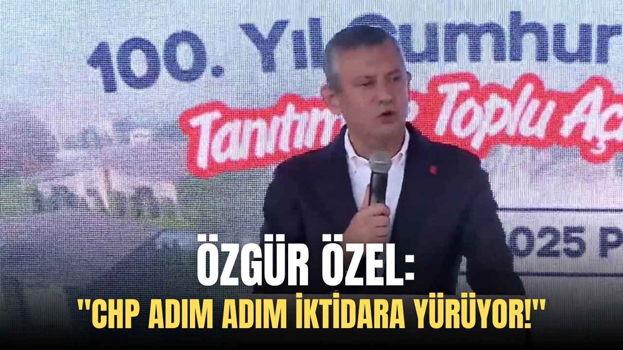 Özgür Özel: “CHP adım adım iktidara yürüyor!”