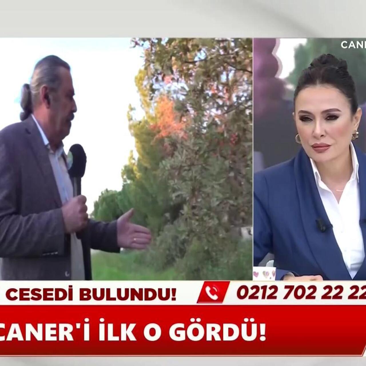 Caner’in cesedi burada bulundu!