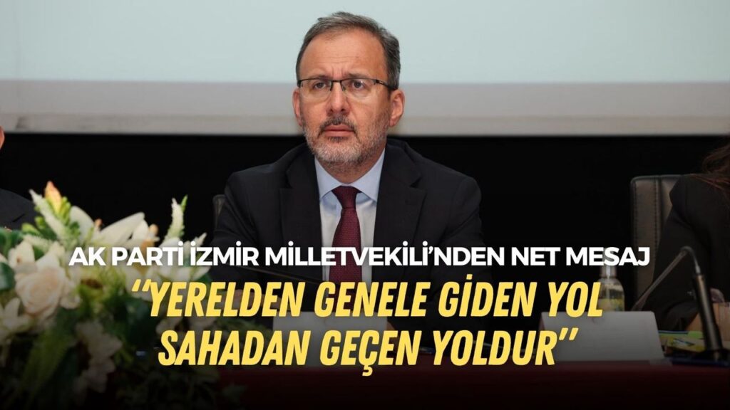 İzmir milletvekili Kasapoğlu: Yerelden genele giden yol, sahadan geçer