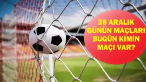 28 ARALIK GÜNÜN MAÇLARI: Bugün Hangi Maçlar Var? Hangi Maç Hangi Kanalda, Saat Kaçta? İşte 28 Aralık Günün Maçları…