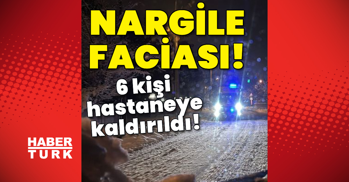 Nargile faciası! 6 kişi hastaneye kaldırıldı!
