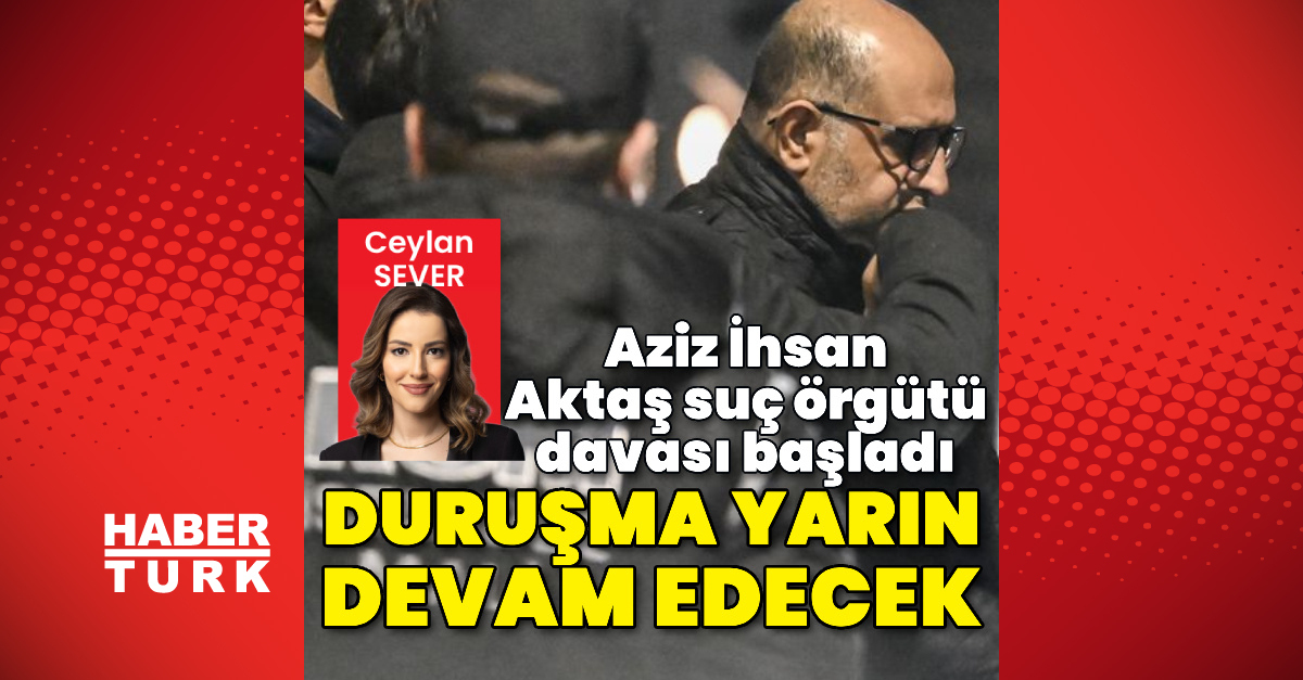 Aziz İhsan Aktaş davası başladı