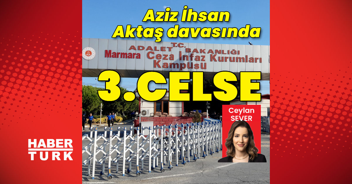 Aziz İhsan Aktaş davasında 3.celse
