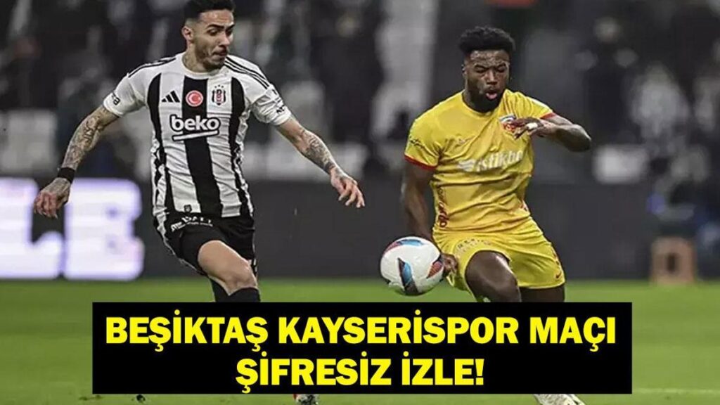 BEŞİKTAŞ KAYSERİSPOR CANLI İZLE: Süper Lig Beşiktaş Kayserispor Maçı Nereden İzlenir? Maç Kadrosu Belli Oldu Mu? İşte BJK Kayseri Maçı Canlı İzleme Ekranı…