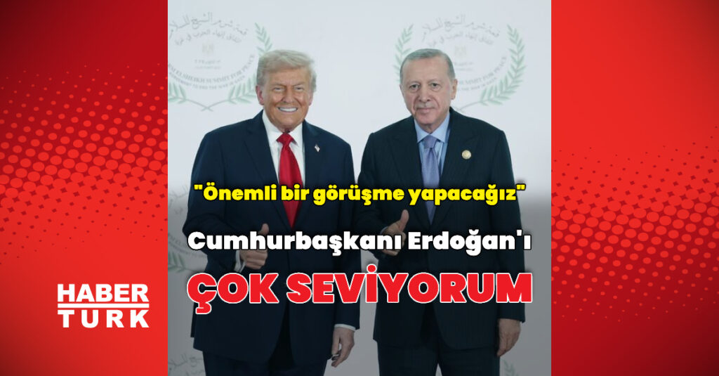 Donald Trump: Cumhurbaşkanı Erdoğan’ı seviyorum