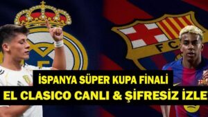 EL CLASİCO REAL MADRİD BARCELONA CANLI İZLE: İspanya Süper Kupa (Supercopa de Espana) Real Madrid Barcelona Maçı Hangi Kanalda, Saat Kaçta? Arda Güler ve Lamine Yamal Karşı Karşıya!