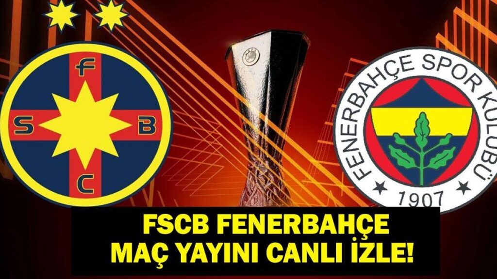 FCSB FENERBAHÇE CANLI İZLE: UEFA Avrupa Ligi FSCB Fenerbahçe Maçı Canlı & Şifresiz İzle! İşte Maç Kadrosu ve Yayın Ekranı…