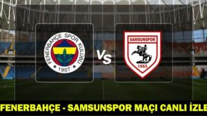 FENERBAHÇE – SAMSUNSPOR MAÇI CANLI İZLE | FB SAMSUN Turkcell Süper Kupa Yarı Final maçı izleme bilgileri!