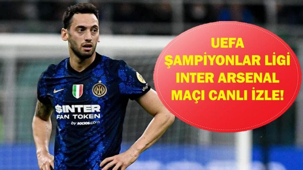 INTER ARSENAL CANLI İZLE: Şampiyonlar Ligi Inter Arsenal Maçı Hangi Kanalda, Saat Kaçta? Hakan Çalhanoğlu Oynayacak Mı? İşte Canlı Maç Ekranı…