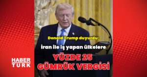 İran’la iş yapan ülkelere yüzde 25 vergi