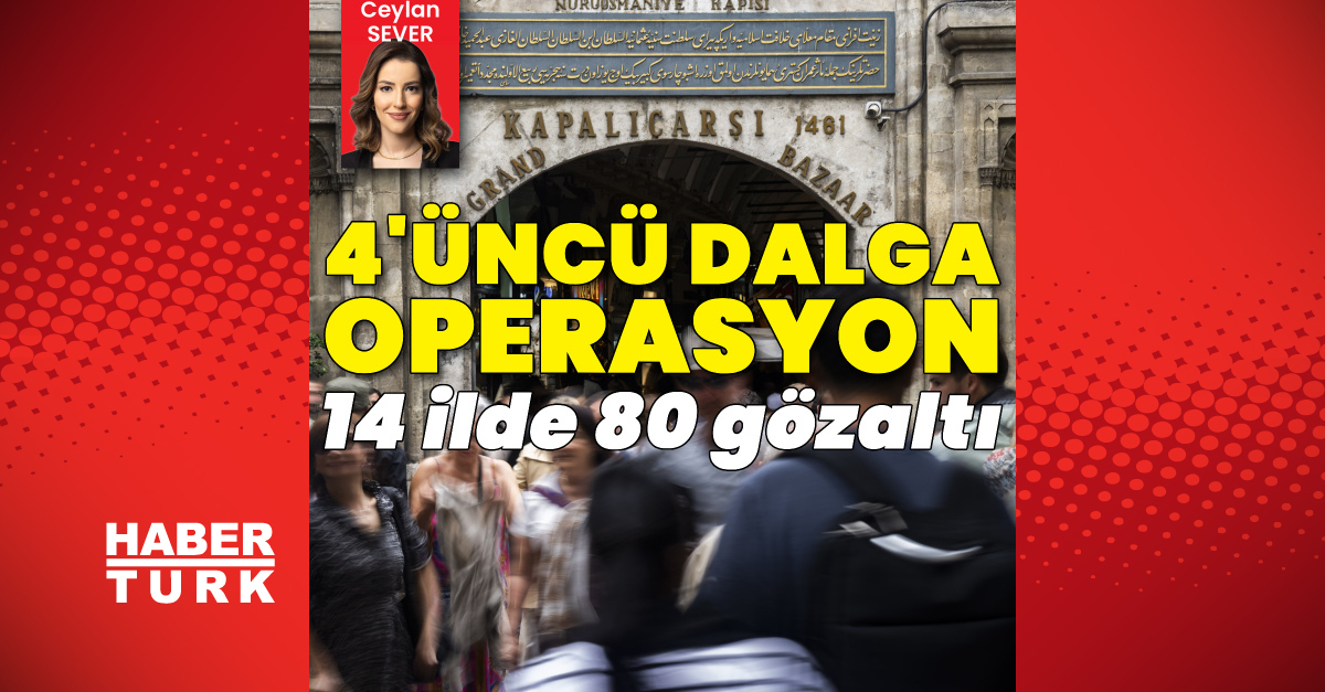 Kapalıçarşı’da 4’üncü dalga operasyon