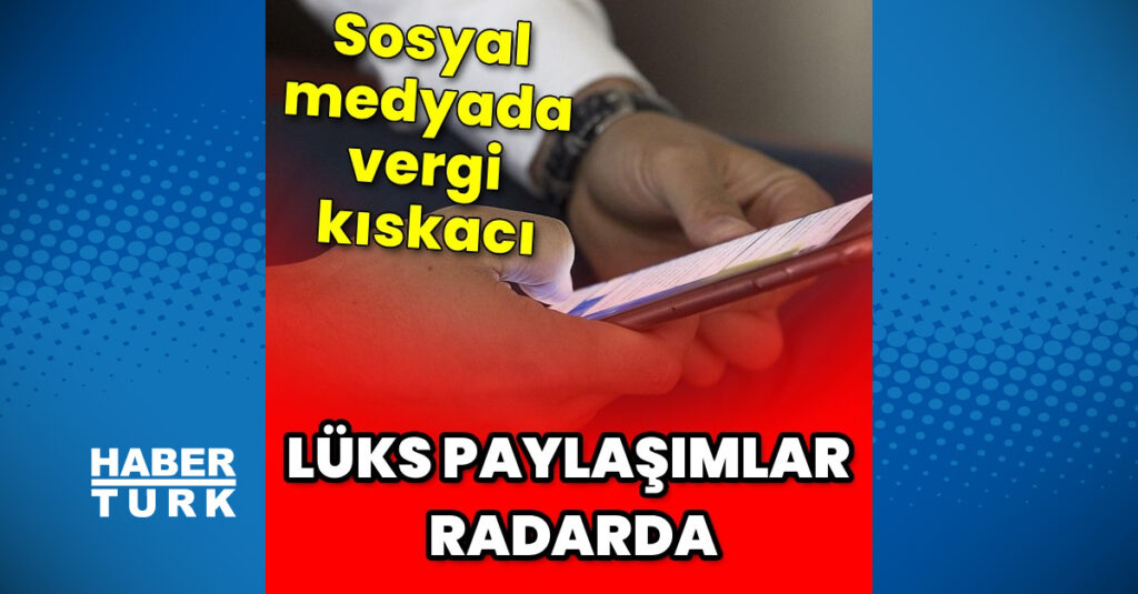Lüks paylaşımlar radarda