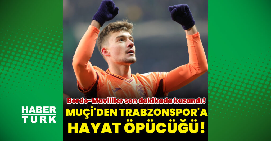 Muçi’den Trabzonspor’a hayat öpücüğü!