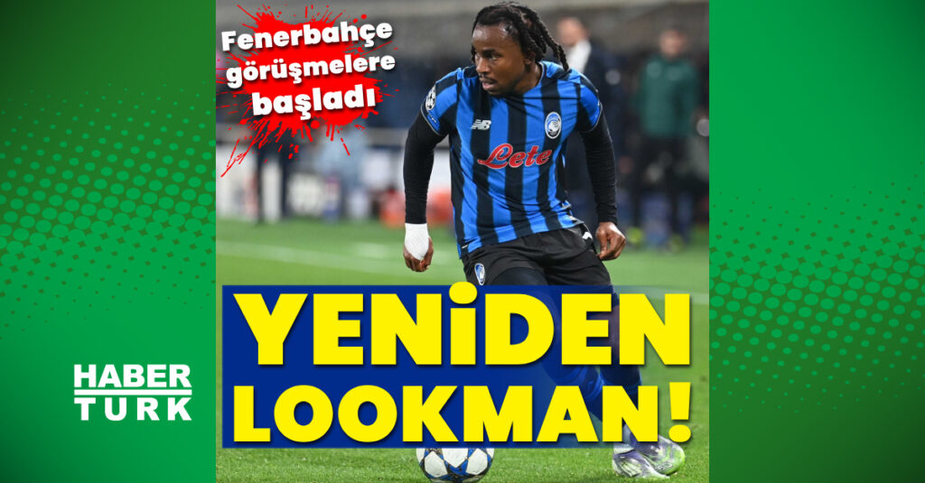 Yeniden Lookman! Görüşmeler başladı