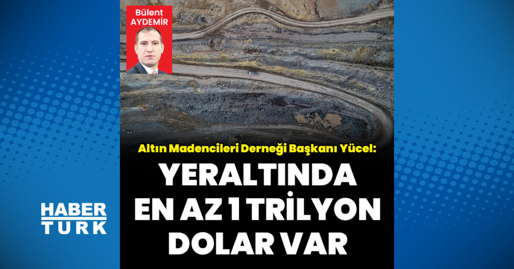 Yeraltında en az 1 trilyon dolar var