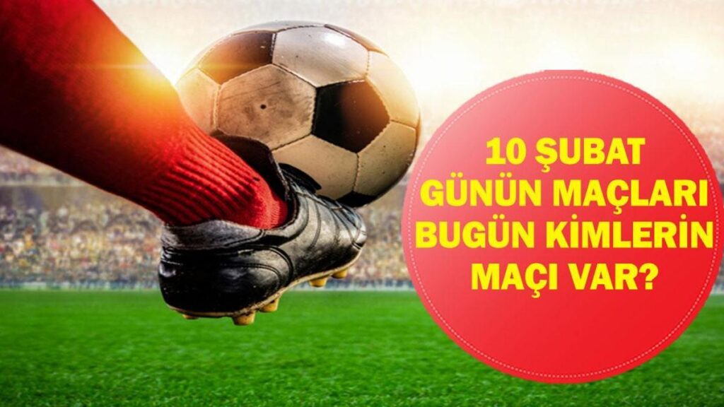 10 ŞUBAT GÜNÜN MAÇLARI: Bugün Hangi Maçlar Var? Bugünkü Maçlar Hangi Kanalda, Saat Kaçta? İşte 10 Şubat Salı Günün Maçları…