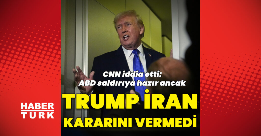 “ABD İran’a saldırıya hazır ancak Trump karar vermedi” iddiası