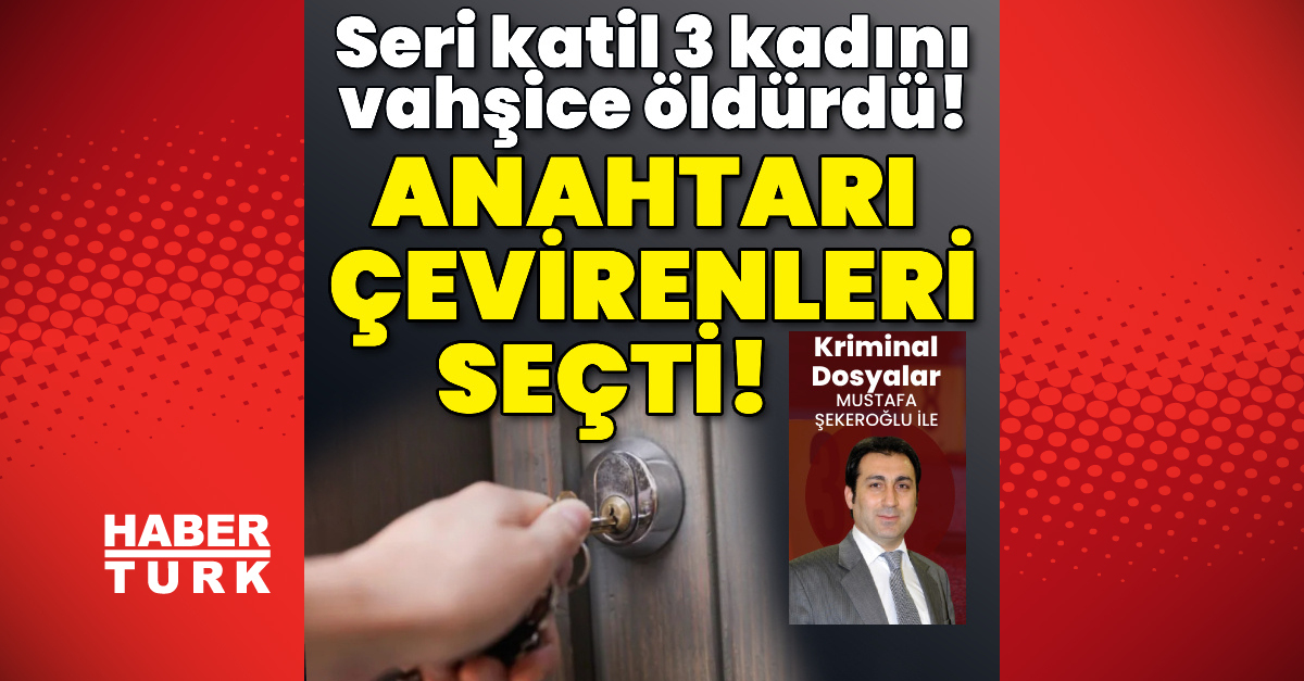 Anahtarı çevirenleri seçti! Seri katil 3 kadını vahşice öldürdü!