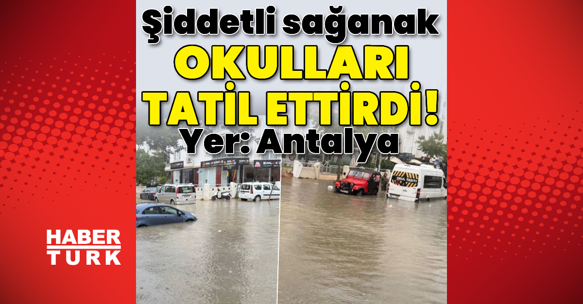 Antalya’da şiddetli sağanak okulları tatil ettirdi!