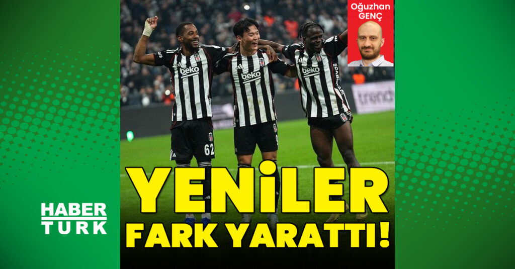 Beşiktaş’ta yeniler fark yarattı!