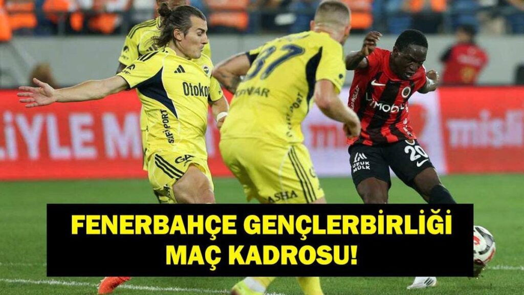 FENERBAHÇE GENÇLERBİRLİĞİ MAÇ KADROSU: Fenerbahçe Gençlerbirliği maçı hangi kanalda, saat kaçta? N’Golo Kante Oynayacak Mı? İşte İlk 11’ler…