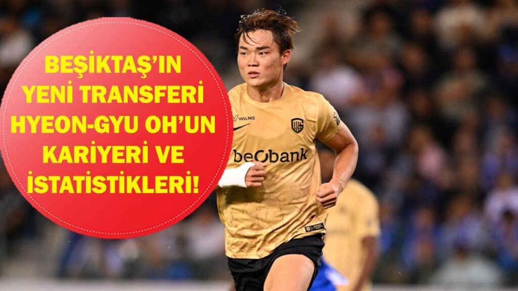 HYEON-GYU OH KİMDİR? Beşiktaş Transferi Hyeon-gyu Oh Kaç Yaşında, Hangi Mevkide Oynuyor? KAP’a Bildirildi!