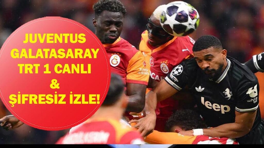 JUVENTUS GALATASARAY CANLI İZLE: Şampiyonlar Ligi Juventus Galatasaray Maçı Canlı İzle! Kenan Yıldız ve Osimhen Oynayacak Mı? İşte Maç Kadroları ve TRT 1 Canlı İzle!